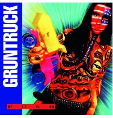 Gruntruck - Push  (Expanded Edition)