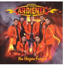 Grupo Ardiente - No Hagas Fuego