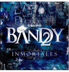 Grupo Bandy2 - Inmortales