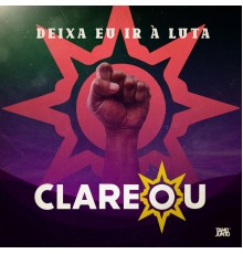 Grupo Clareou - Deixa Eu Ir À Luta, Pt. 1