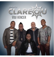 Grupo Clareou - Vou Vencer  (Deluxe Edition)
