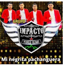 Grupo Impacto - Mi Negrita Pachanguera