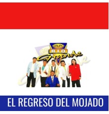 Grupo Río Grande - El Regreso del Mojado