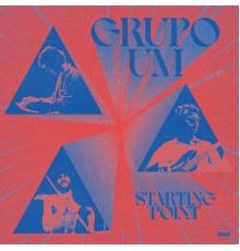 Grupo Um - Starting Point (The Previously Unreleased 1975 Debut)