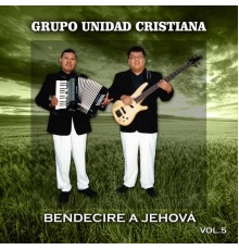 Grupo Unidad Cristiana - Bendecire A Jehova (Vol.5)