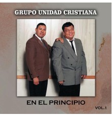 Grupo Unidad Cristiana - En El Principio (Vol.1)