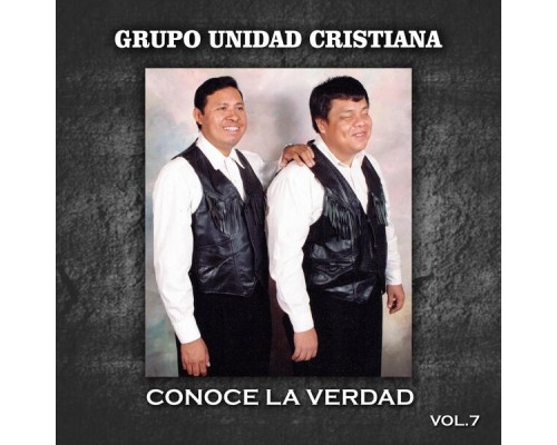 Grupo Unidad Cristiana - Conoce La Verdad (Vol.7)