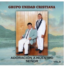 Grupo Unidad Cristiana - Adoracion A Nuestro Señor (Vol.8)