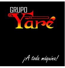 Grupo Yaré - ¡A Toda Máquina!