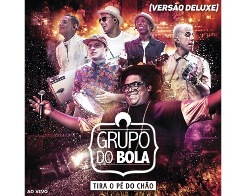 Grupo do bola - Tira o Pé do Chão (Versão Deluxe) Grupo do bola - Tira o Pé do Chão (Versão Deluxe)