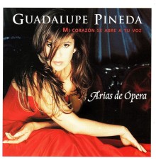 Guadalupe Pineda - Mi Corazón Se Abre a Tu Voz / Arias de Opera