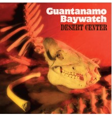 Guantanamo Baywatch - Desert Center