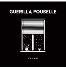 Guerilla Poubelle - L'ennui