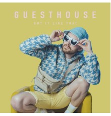 Guesthouse - Got It Like That