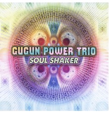 Gugun Power Trio - Soul Shaker