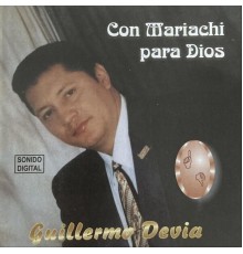 Guillermo Devia - Con Mariachi para Dios