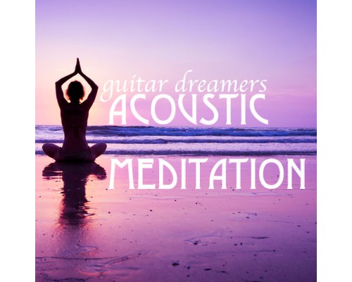 Guitar Dreamers - Acoustic Meditation