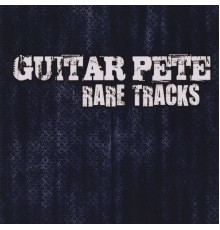 Guitar Pete - Rare Tracks