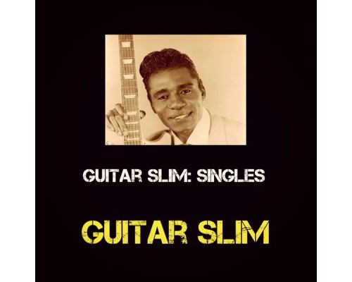 Guitar Slim - Guitar Slim: Singles