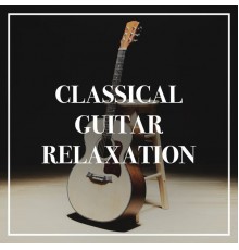 Guitar Tribute Players, Guitar Instrumentals, Spanish Guitar Chill Out - Classical Guitar Relaxation