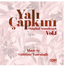 Güldiyar Tanrıdağlı - Yalı Çapkını Original Soundtrack (Vol.1)