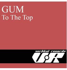 Gum - To the Top