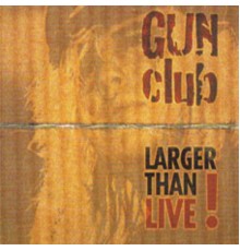 Gun Club - Larger than live