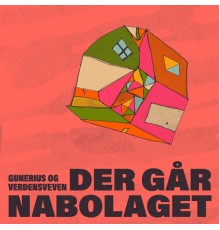 Gunerius & Verdensveven - Der Går Nabolaget