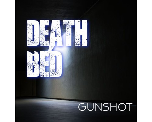 Gunshot - Death Bed