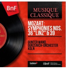 Günter Wand, Gürzenich-Orchester Köln - Mozart: Symphonies Nos. 36 "Linz" & 39 (Mono Version)