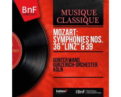 Günter Wand, Gürzenich-Orchester Köln - Mozart: Symphonies Nos. 36 "Linz" & 39 (Mono Version) Günter Wand, Gürzenich-Orchester Köln - Mozart: Symphonies Nos. 36 "Linz" & 39 (Mono Version)
