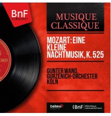 Günter Wand, Gürzenich-Orchester Köln - Mozart: Eine kleine Nachtmusik, K. 525 (Mono Version)