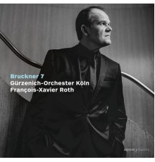 Gürzenich-Orchester Köln, François-Xavier Roth - Bruckner: Symphony No. 7