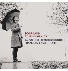 Gürzenich-Orchester Köln, François-Xavier Roth - Schumann: Symphonies Nos. 1 & 4 (Live)