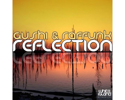 Gushi & Raffunk - Reflection (Original Mix) Gushi & Raffunk - Reflection (Original Mix)