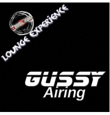 Gussy - Airing (Lounge Experience)