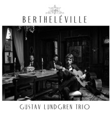 Gustav Lundgren Trio - Bertheléville