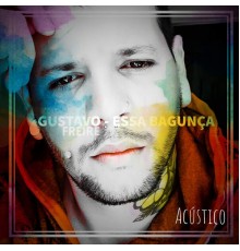 Gustavo Freire - Essa Bagunça (Acústico)