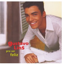 Gustavo Lins - Pra Ser Feliz
