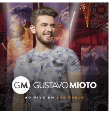Gustavo Mioto - Gustavo Mioto Ao Vivo Em São Paulo (Ao Vivo)