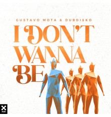 Gustavo Mota, Dubdisko - I Don't Wanna Be