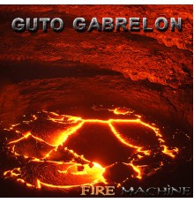 Guto Gabrelon - Fire Machine