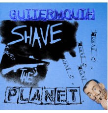 Guttermouth - Shave The Planet