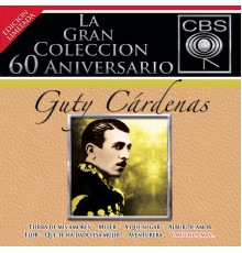 Guty Cárdenas - La Gran Coleccion Del 60 Aniversario CBS - Guty Cardenas