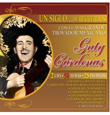 Guty Cárdenas - Un Siglo... De Recuerdos Con El Mas Grande Trovador Mexicano Guty Cardenas
