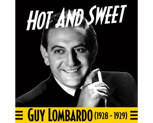 Guy Lombardo - Hot And Sweet (1928 - 1929)