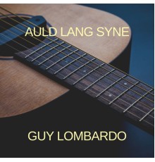 Guy Lombardo - Auld Lang Syne