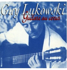 Guy Lukowski - Guitare au coeur