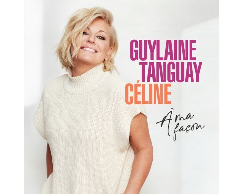 Guylaine Tanguay - Céline à ma façon