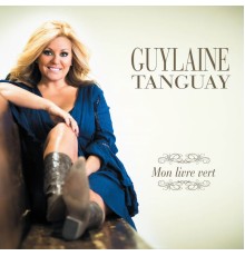 Guylaine Tanguay - Mon livre vert